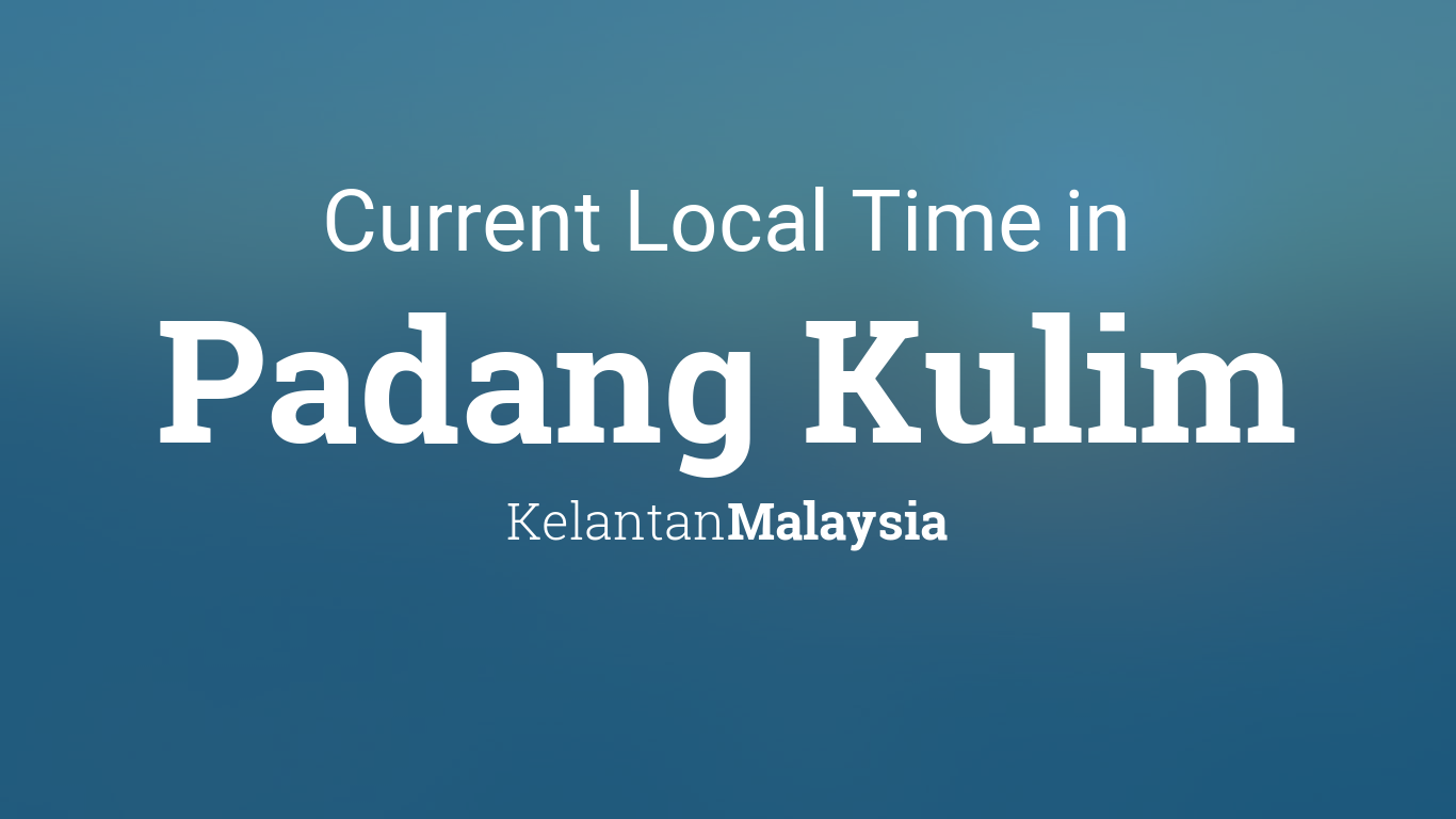Current Local Time in Padang Kulim, Malaysia